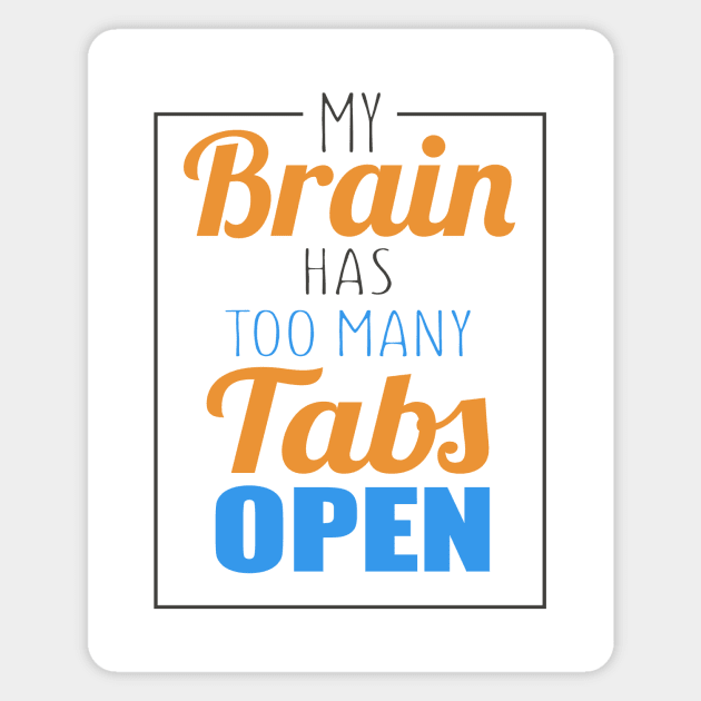 My Brain Has Too Many Tabs Open Magnet by VintageArtwork